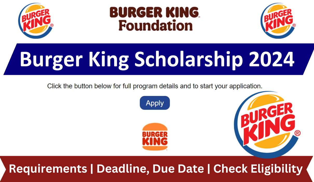 Burger King Scholarship 2024 : Requirements | Deadline, Due Date | Check Eligibility